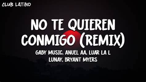 No Te Quieren Conmigo Remix Letra Lyrics Gaby Music Lunay Anuel