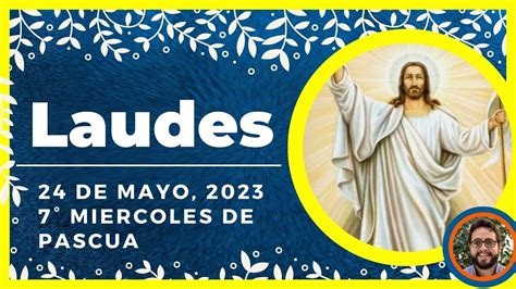 LAUDES DEL DIA DE HOY 24 de Mayo de 2023 Oración de la Mañana