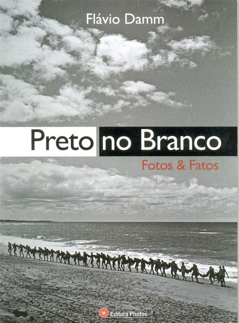 Preto No Branco Fotos E Fatos Flavio Damm Amazon It Libri