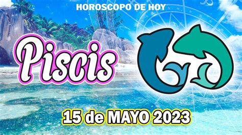 ⭕️ 🛑esto No Es Lo Que Esperabas 😱 Horoscopo De Hoy Piscis 15 De Mayo