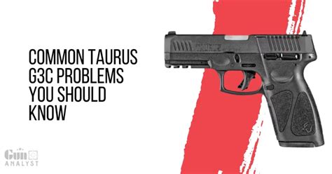 Taurus G C Problems You Should Know Gunanalyst