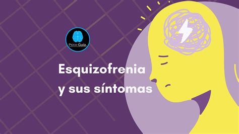 Guia Sobre La Esquizofrenia Causas Sintomas Y Tratamientos