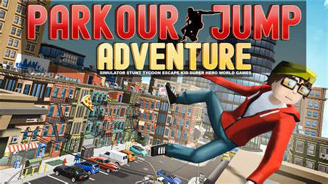 Parkour Jump Adventure Simulator Stunt Tycoon Escape Kid Super Hero