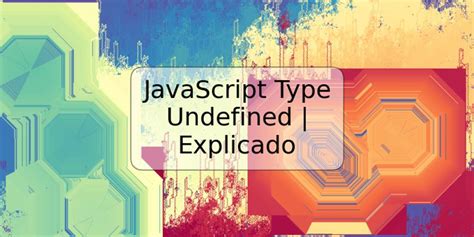 JavaScript Type Undefined Explicado TRSPOS