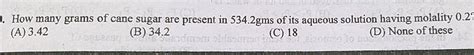 2 How Many Grams Of Cane Sugar Are Present In 534 2gms Of Its Aqueous