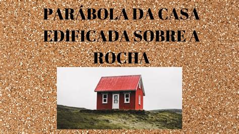 Parábola da casa edificada sobre a rocha YouTube