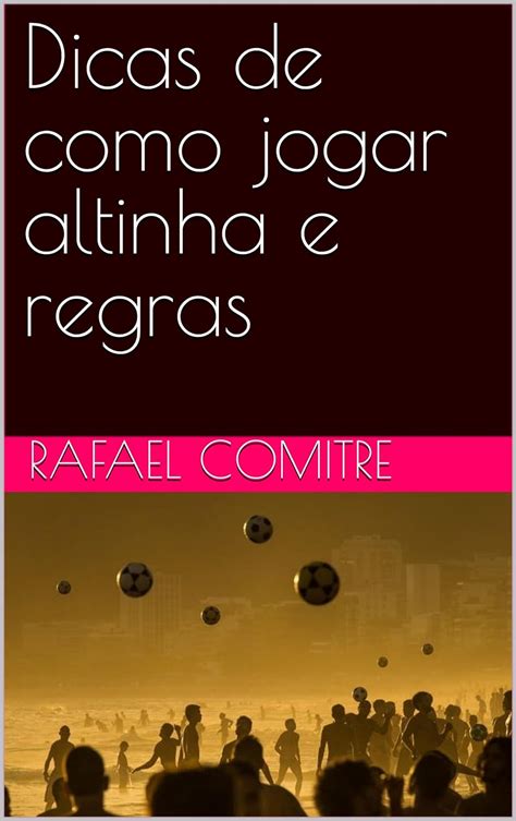 Amazon Br Ebooks Kindle Dicas De Como Jogar Altinha E Regras