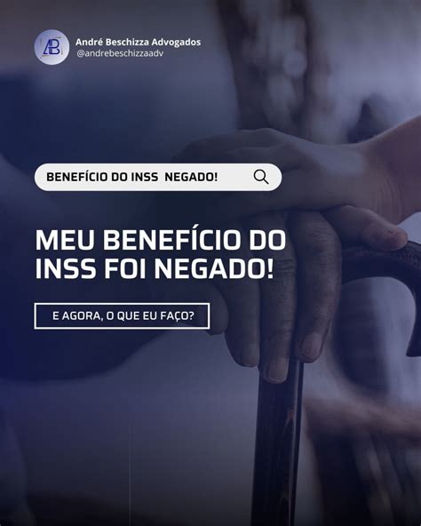 Meu Benef Cio Do Inss Foi Negado E Agora O Que Eu Fa O