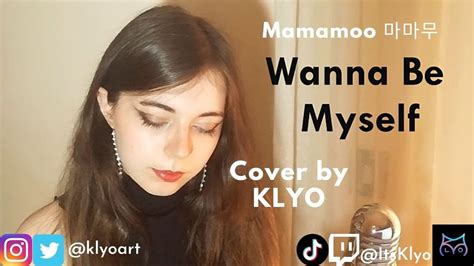 Wanna Be Myself Mamamoo 마마무 Cover By Klyo Youtube