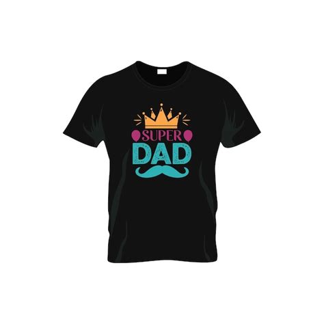 Premium Vector Super Dad T Shirt Design Father Day T Shirt