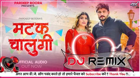 Matak Chalungi Dj Remix Pardeep Boora Pooja Hooda New Haryanvi Song