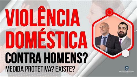 🔴 ViolÊncia DomÉstica Contra Homens Existe Medida Protetiva Youtube