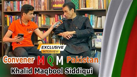 Exclusive Interview Mqm Convener Khalid Maqbool Sidique Ayan Iqbal