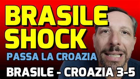 BRASILE CROAZIA 3 5 AI RIGORI BRASILIANI SOTTO SHOCK YouTube