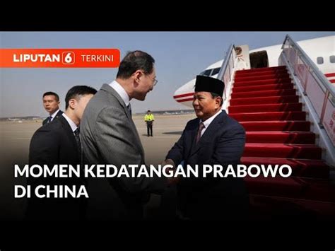 Momen Prabowo Tiba Di China Akan Temui Xi Jinping Hari Ini Liputan