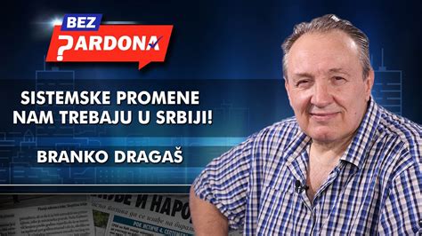 Branko Draga Sistemske Promene Nam Trebaju U Srbiji Youtube