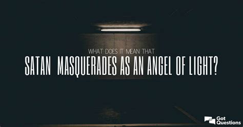 What does it mean that Satan masquerades as an angel of light ...