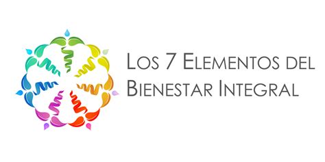 Los 7 Elementos Del Bienestar Integral Centro De Bienestar Integral