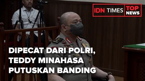 Top News Of The Day Dipecat Dari Polri Teddy Minahasa Putuskan