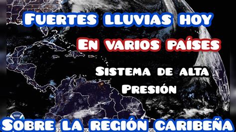 Fuertes Lluvias En Varios Pa Ses Hoy Sistema De Alta Presi N Sobre El