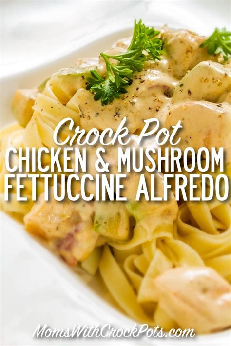 Crock Pot Chicken And Mushroom Fettuccine Alfredo Recipe Crockpot Recipes Slow Cooker