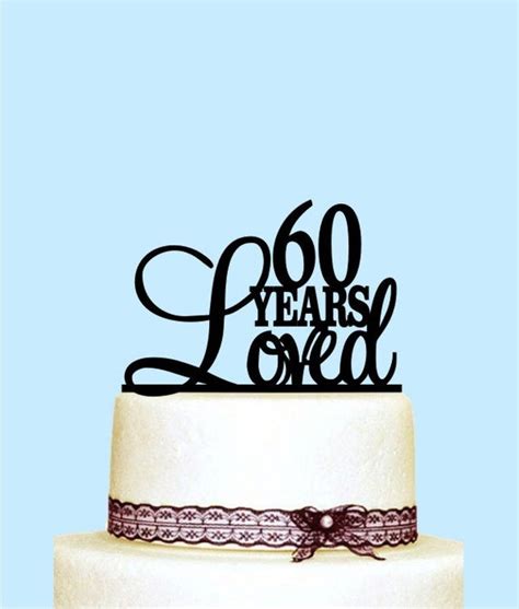 60 Years Loved Cake Topper 60th Birthday Cake Topper Etsy