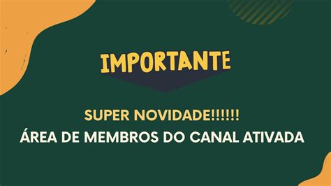 SUPER NOVIDADE NO CANAL ÁREA DE MEMBROS ATIVADA CONSIDERE TORNAR SE