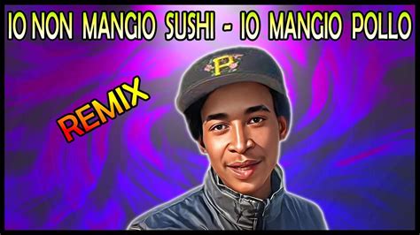 Io Non Mangio Sushi Io Mangio Pollo Pletto Kebab Remix YouTube