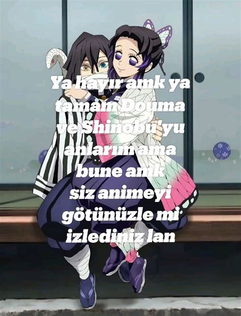 Ya Hayır Amk Ya Tamam Douma Ve Shinobuyu Anlarım Ama Bune Amk Siz