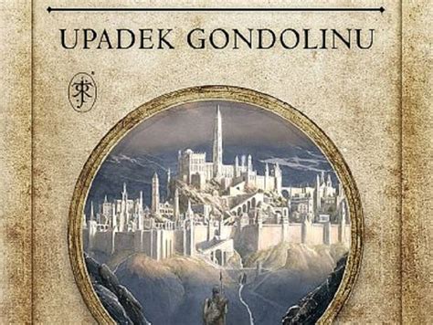 J R R Tolkien Upadek Gondolinu Pod redakcją Christophera Tolkiena