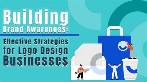 Building Brand Awareness Effective Strategies For Logo Design Businesses