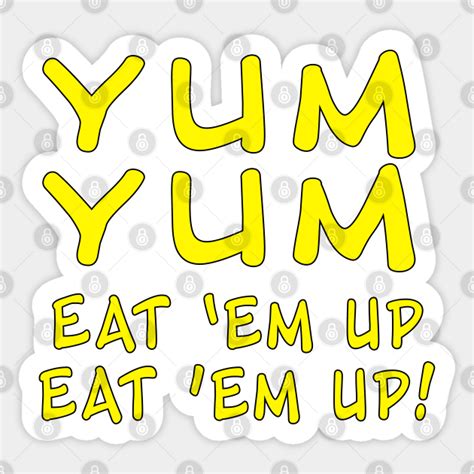 Yum Yum Eat Em Up Eat Em Up Funny Our Gang Quote Yum Yum Sticker