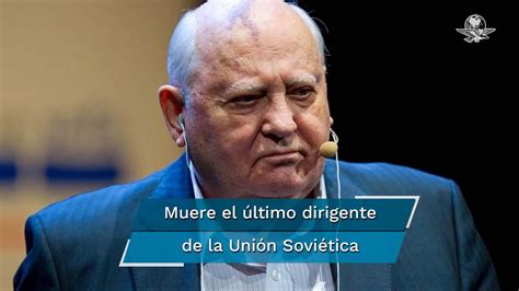 Fallece Mijaíl Gorbachov Fue El último Dirigente De La Unión Soviética