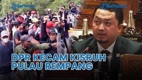 Dpr Kecam Kisruh Di Pulau Rempang Sampaikan Tuntutan Ke