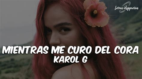 Mientras Me Curo Del Cora Karol G [ Letra Lyrics ] Youtube