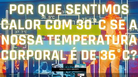 Por Que Sentimos Calor C Se A Nossa Temperatura Corporal De