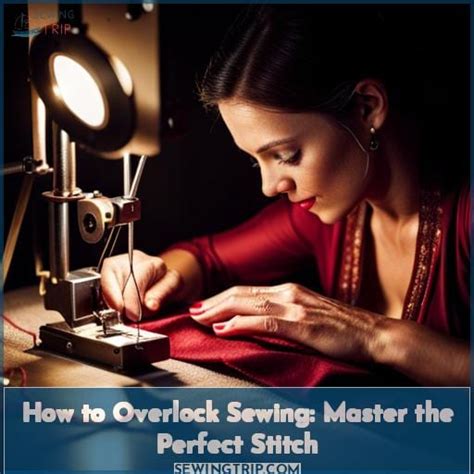 How to Overlock Sewing: Master the Perfect Stitch