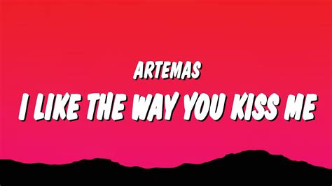 Artemas I Like The Way You Kiss Me Lyrics I Like The Way You Kiss