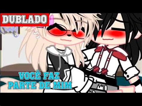 Voc Faz Parte De Mim Mini Filme Gacha Club Bl Yaoi