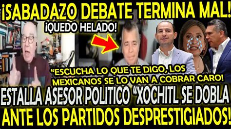 Debate Sale Mal Quiso Callar La Boca A Asesor Politico Xochitl Se