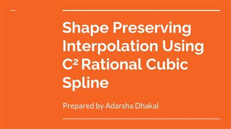 Shape Preserving Interpolation Using C2 Rational Cubic Spline PPT