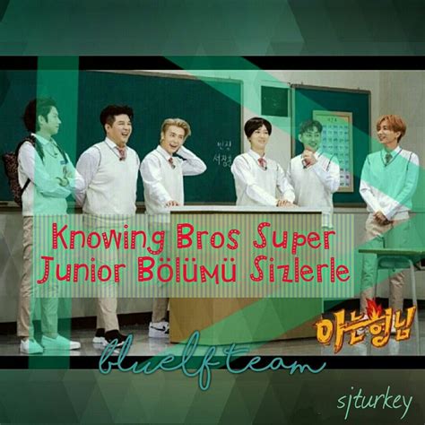 Knowing Brothers 100 Bölüm Türkçe Altyazılı Super Junior