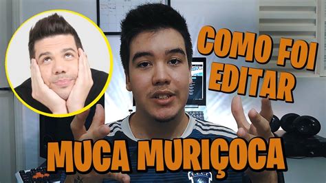 COMO FOI EDITAR VÍDEOS PARA O MUCA MURIÇOCA YouTube