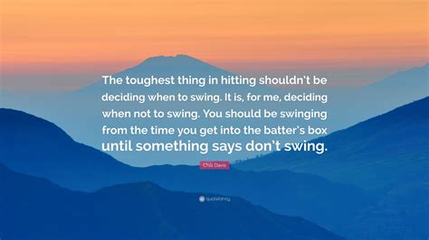 Chili Davis Quote The Toughest Thing In Hitting Shouldnt Be Deciding