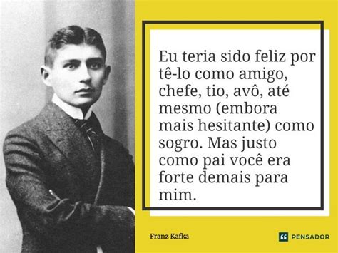 Eu teria sido feliz por tê lo como Franz Kafka Pensador