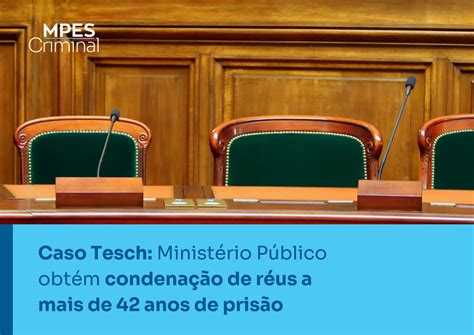 Caso Tesch Ministério Público Obtém Condenação De Réus A Mais De 42