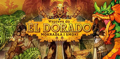 Wyprawa Do El Dorado Mokrad A I Smoki Gry Nasza Ksi Garnia