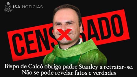 Bispo De Caic Obriga Padre Stanley A Retratar Se N O Se Pode Revelar