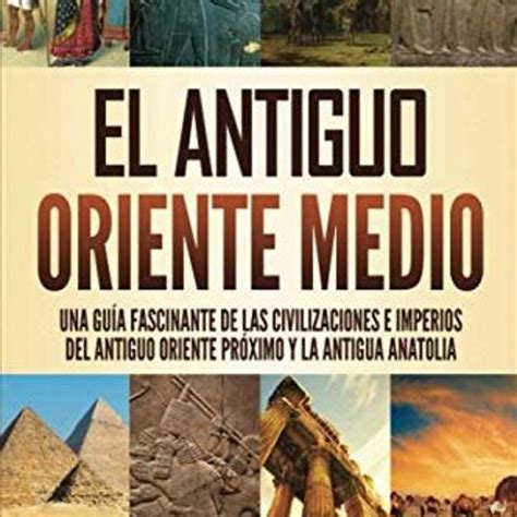 Stream El Antiguo Oriente Medio Una Gu A Fascinante De Las