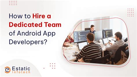 How To Hire A Dedicated Team Of Android App Developers